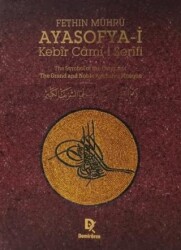 Fethin Mührü: Ayasofya-i Kebir Cami-i Şerifi - Demirören Yayınları