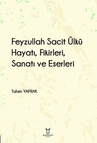 Feyzullah Sacit Ülkü - Hayatı, Fikirleri, Sanatı ve Eserleri - 1