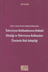 Fikir ve Sanat Eserleri Hukuku Bakımından Televizyon Reklamlarının Hukuki Niteliği Televizyon Reklamları Üzerinde Hak Sahipliği - 1