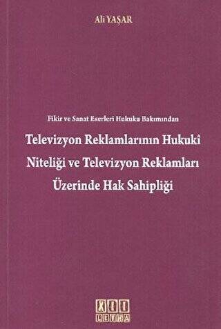 Fikir ve Sanat Eserleri Hukuku Bakımından Televizyon Reklamlarının Hukuki Niteliği Televizyon Reklamları Üzerinde Hak Sahipliği - 1