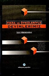 Fıkra ve Öyküleriyle Deyimlerimiz - 1