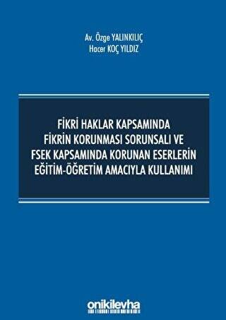 Fikri Haklar Kapsamında Fikrin Korunması Sorunsalı ve FSEK Kapsamında Korunan Eserlerin Eğitim-Öğretim Amacıyla Kullanımı - 1