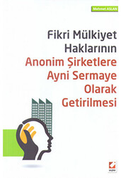 Fikri Mülkiyet Haklarının Anonim Şirketlere Ayni Sermaye Olarak Getirilmesi - Seçkin Yayıncılık