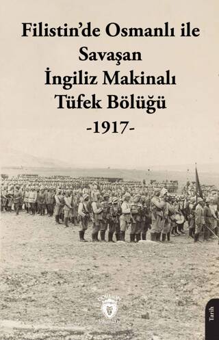 Filistin’de Osmanlı ile Savaşan İngiliz Makinalı Tüfek Bölüğü - 1917 - 1