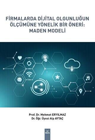 Firmalarda Dijital Olgunluğun Ölçümüne Yönelik Bir Öneri: Maden Modeli - 1