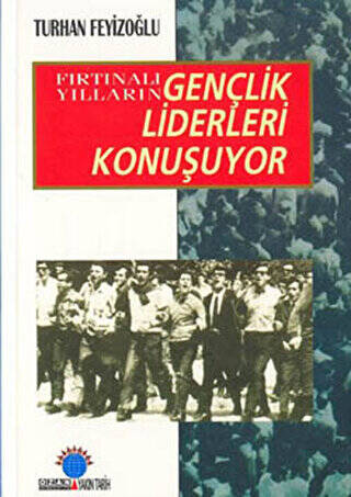 Fırtınalı Yılların Gençlik Liderleri Konuşuyor - 1