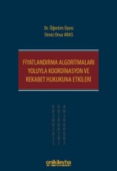 Fiyatlandırma Algoritmaları Yoluyla Koordinasyon ve Rekabet Hukukuna Etkileri - 1