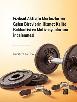 Fiziksel Aktivite Merkezlerine Gelen Bireylerin Hizmet Kalite Beklentisi ve Motivasyonlarının İncelenmesi - 1