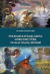 Folklor Kaynaklarına Göre Eski Türk ve Slav İnanç Sistemi - Gazi Kitabevi