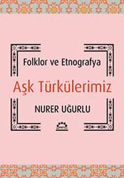Folklor ve Etnografya Aşk Türkülerimiz - 1