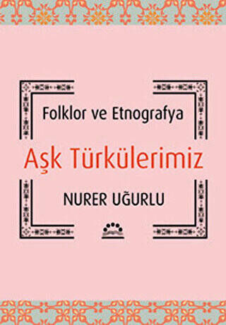 Folklor ve Etnografya Aşk Türkülerimiz - 1