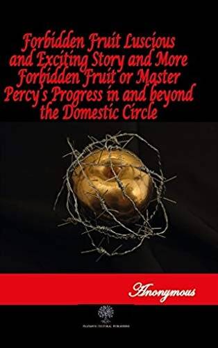 Forbidden Fruit Luscious and Exciting Story and More Forbidden Fruit or Master Percy’s Progress in and beyond the Domestic Circle - 1
