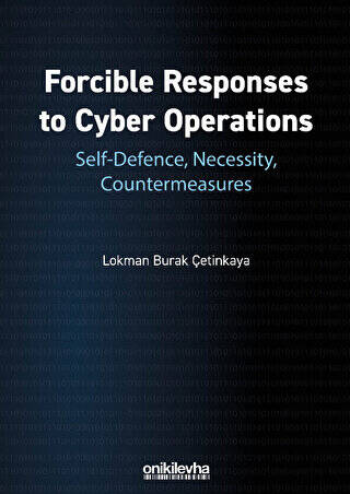 Forcible Responses to Cyber Operations: Self-Defence, Necessity, Countermeasures - 1