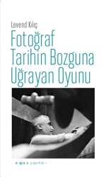 Fotoğraf Tarihin Bozguna Uğrayan Oyunu - Espas Yayınları