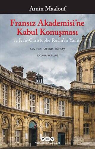 Fransız Akademisi’ne Kabul Konuşması ve Jean-Christophe Rufin’in Yanıtı - 1