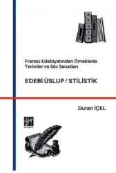 Fransız Edebiyatından Örneklerle Terimler ve Söz Sanatları Edebi Üslup-Stilistik - Gazi Kitabevi