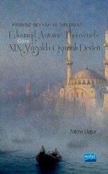 Fransız Seyyah ve Diplomat Édouard Antoine Thouvenel’e Göre 19. Yüzyılda Osmanlı Devleti - 1