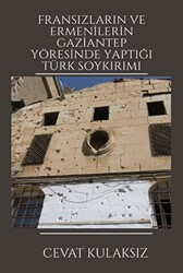 Fransızların ve Ermenilerin Gaziantep Yöresinde Yaptığı Türk Soykırımı - 1