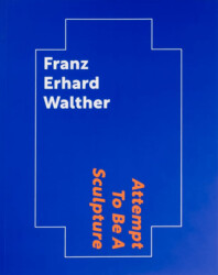 Franz Erhard Walther: Attempt To Be A Sculpture - ARTER
