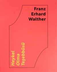 Franz Erhard Walther: Heykel Olma Teşebbüsü - ARTER