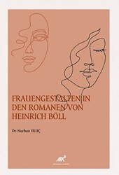 Frauengestalten In Den Romanen Von Heinrich Böll - Paradigma Akademi Yayınları