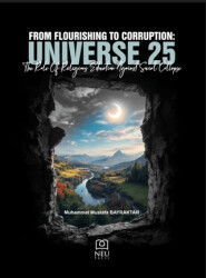 From Flourishing to Corruption: Universe 25 the Role of Religious Education Against Social Collapse - Necmettin Erbakan Üniversitesi Yayınları