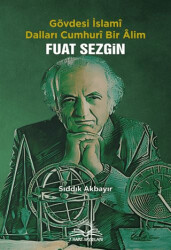 Fuat Sezgin - Gövdesi İslamî, Dalları Cumhurî Bir Âlim - 7 Harf Yayınları