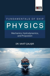 Fundamentals of Ship Physics Mechanics, Hydrodynamics, and Propulsion - Eğitim Yayınevi - Bilimsel Eserler