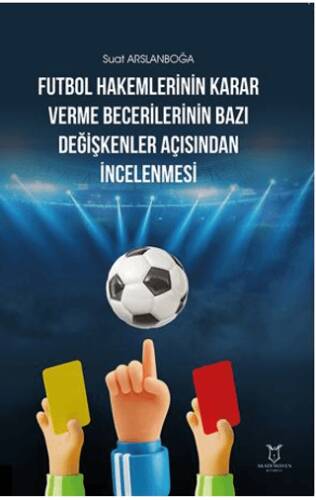 Futbol Hakemlerinin Karar Verme Becerilerinin Bazı Değişkenler Açısından İncelenmesi - 1