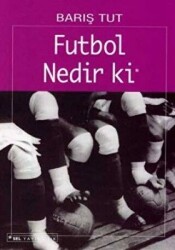 Futbol Nedir ki Bir Yabancılaşma Öyküsü - 1