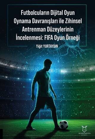 Futbolcuların Dijital Oyun Oynama Davranışları ile Zihinsel Antrenman Düzeylerinin İncelenmesi: FIFA Oyun Örneği - 1