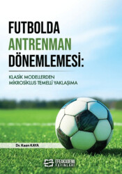 Futbolda Antrenman Dönemlemesi: Klasik Modellerden Mikrosiklus Temelli Yaklaşıma - Efe Akademi Yayınları
