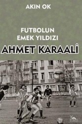 Futbolun Emek Yıldızı Ahmet Karaali - 1