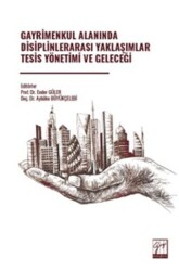 Gayrimenkul Alanında Disiplinlerarası Yaklaşımlar Tesis Yönetimi Ve Geleceği - Gazi Kitabevi