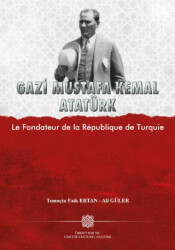 Gazi Mustafa Kemal Atatürk Le Fondateur de la Republique de Turquie - Atatürk Kültür Merkezi Yayınları