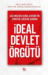 Gazi Mustafa Kemal Atatürk’ün Stratejik Liderliği Işığında - İdeal Devlet Örgütü - 1