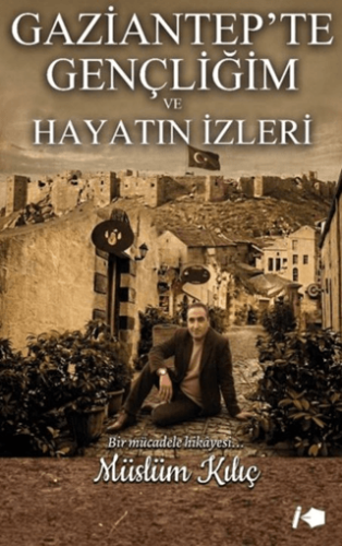 Gaziantep`te Gençliğim ve Hayatın İzleri - 1
