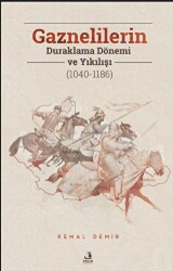 Gaznelilerin Duraklama Dönemi ve Yıkılışı 1040-1186 - 1