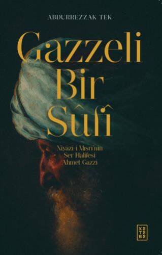 Gazzeli Bir Sufi - Niyazi-i Mısri’nin Ser Halifesi Ahmed Gazzi - 1