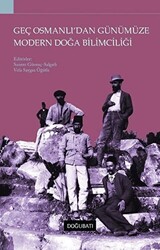 Geç Osmanlı`dan Günümüze Modern Doğa Bilimciliği - 1