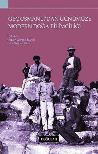 Geç Osmanlı`dan Günümüze Modern Doğa Bilimciliği - 1