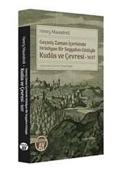 Geçmiş Zaman İçerisinde Hristiyan Bir Seyyahın Gözüyle Kudüs ve Çevresi 1697 - 1