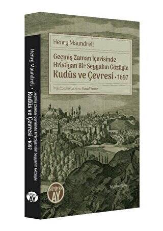 Geçmiş Zaman İçerisinde Hristiyan Bir Seyyahın Gözüyle Kudüs ve Çevresi 1697 - 1