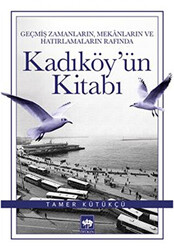 Geçmiş Zamanların, Mekanların ve Hatırlamaların Rafında Kadıköy`ün Kitabı - Ötüken Neşriyat