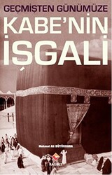 Geçmişten Günümüze Kabe’nin İşgali - Rağbet Yayınları