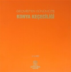 Geçmişten Günümüze Konya Keçeciliği - 1