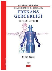 Geçmişten Günümüze Şifa Kasesinden Biorezonansa Frekans Gerçekliği - 1