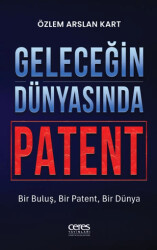 Geleceğin Dünyasında Patent - Ceres Yayınları