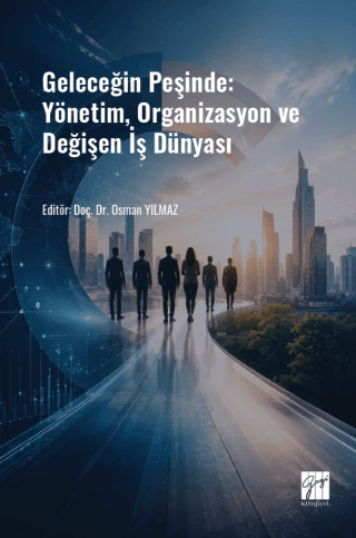 Geleceğin Peşinde: Yönetim, Organizasyon ve Değişen İş Dünyası - 1