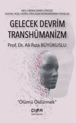 Gelecek Devrim Transhümanizm - Ölümü Öldürmek - 1